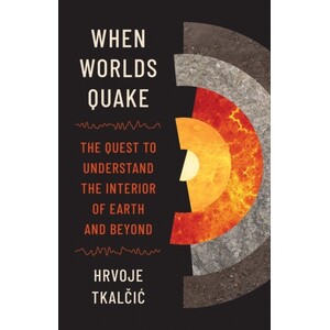 WHEN WORLDS QUAKE. THE QUEST TO UNDERSTAND THE INTERIOR OF EARTH AND BEYOND