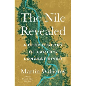 THE NILE REVEALED. A DEEP HISTORY OF EARTH'S LONGEST RIVER