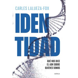 IDENTIDAD. QUÉ NOS DICE EL ADN SOBRE QUIÉNES SOMOS